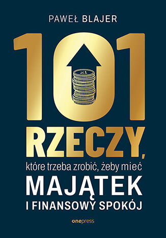 Okładka książki „101 rzeczy, które trzeba zrobić, żeby mieć majątek i finansowy spokój”