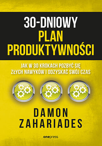 Okładka książki „30-dniowy plan produktywności. Jak w 30 krokach pozbyć się złych nawyków i odzyskać swój czas”
