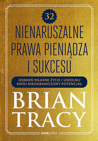 Okładka książki „32 nienaruszalne prawa pieniądza i sukcesu. Odmień własne życie i uwolnij swój nieograniczony potencjał”