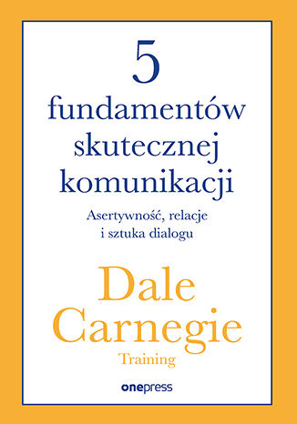 Okładka książki „5 fundamentów skutecznej komunikacji. Asertywność, relacje i sztuka dialogu”