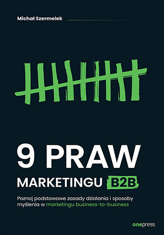 Okładka książki „9 praw marketingu B2B. Poznaj podstawowe zasady działania i sposoby myślenia w marketingu business-to-business”