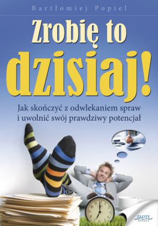 Okładka książki „Zrobię to dzisiaj!”