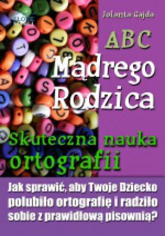 Okładka książki „ABC Mądrego Rodzica: Skuteczna nauka ortografii”
