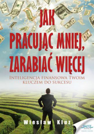 Okładka książki „Jak pracując mniej, zarabiać więcej”