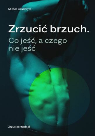 Okładka książki „Zrzucić brzuch. Co jeść, a czego nie jeść”