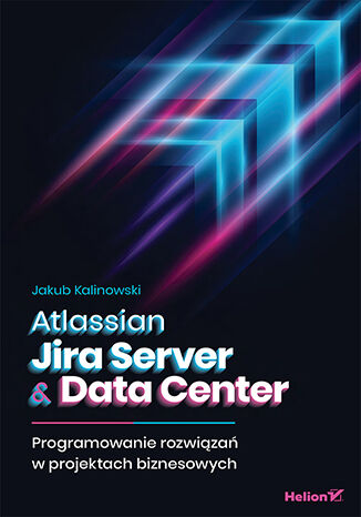 Okładka książki „Atlassian Jira Server & Data Center. Programowanie rozwiązań w projektach biznesowych”