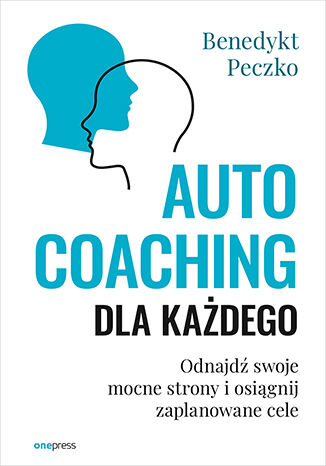 Okładka książki „Autocoaching dla każdego. Odnajdź swoje mocne strony i osiągnij zaplanowane cele”