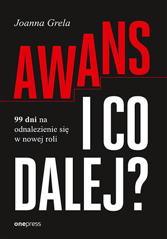 Okładka książki „Awans i co dalej? 99 dni na odnalezienie się w nowej roli”