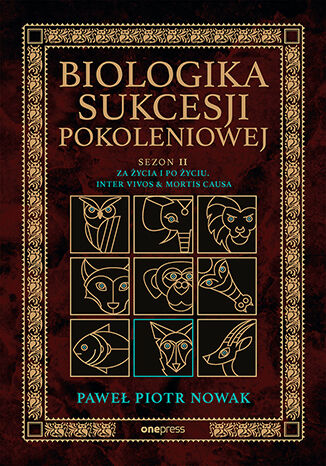 Okładka książki „Biologika Sukcesji Pokoleniowej. Sezon 2. Za życia i po życiu. Inter vivos & Mortis causa”