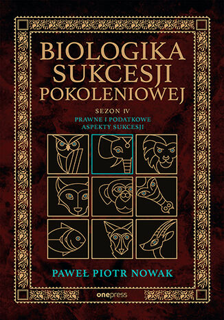 Okładka książki „Biologika Sukcesji Pokoleniowej. Sezon 4. Prawne i podatkowe aspekty sukcesji”