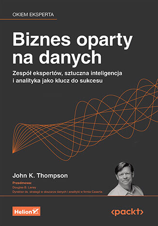 Okładka książki „Biznes oparty na danych. Zespół ekspertów, sztuczna inteligencja i analityka jako klucz do sukcesu”