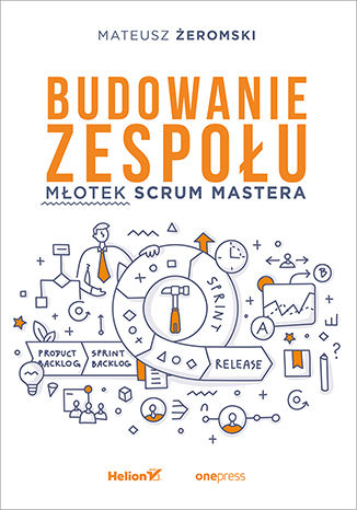 Okładka książki „Budowanie zespołu. Młotek Scrum Mastera”
