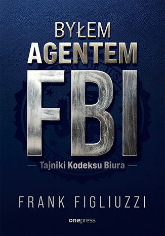 Okładka książki „Byłem agentem FBI. Tajniki Kodeksu Biura”