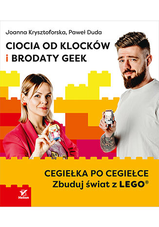Okładka książki „Ciocia od Klocków i Brodaty Geek. Cegiełka po cegiełce. Zbuduj świat z LEGO®”
