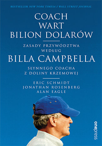 Okładka książki „Coach wart bilion dolarów. Zasady przywództwa według Billa Campbella, słynnego coacha z Doliny Krzemowej”