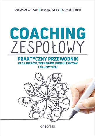 Okładka książki „Coaching zespołowy. Praktyczny przewodnik dla liderów, trenerów, konsultantów i nauczycieli”