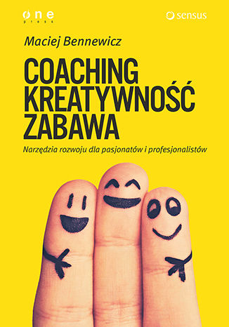 Okładka książki „COACHING, KREATYWNOŚĆ, ZABAWA. Narzędzia rozwoju dla pasjonatów i profesjonalistów. Książka z autografem”