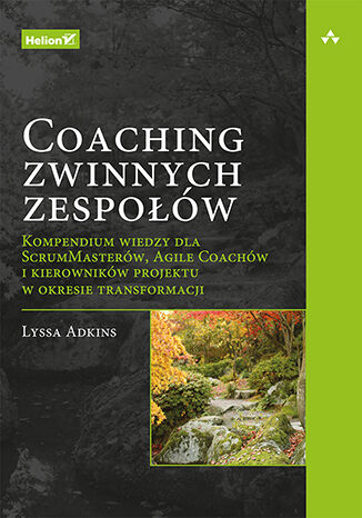 Okładka książki „Coaching zwinnych zespołów. Kompendium wiedzy dla ScrumMasterów, Agile Coachów i kierowników projektu w okresie transformacji”