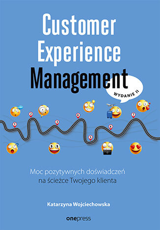 Okładka książki „Customer Experience Management. Moc pozytywnych doświadczeń na ścieżce Twojego klienta. Wydanie II”