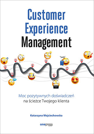 Okładka książki „Customer Experience Management. Moc pozytywnych doświadczeń na ścieżce Twojego klienta”