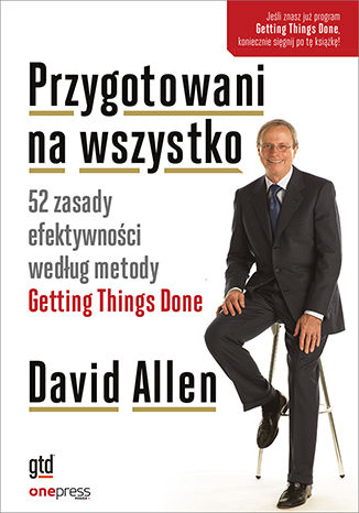 Okładka książki „Przygotowani na wszystko. 52 zasady efektywności według metody Getting Things Done”