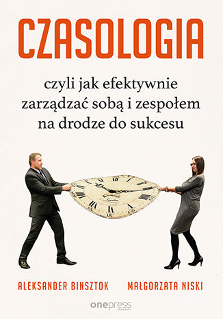 Okładka książki „CZASOLOGIA, czyli jak efektywnie zarządzać sobą i zespołem na drodze do sukcesu”