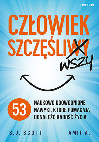 Okładka książki „Człowiek szczęśliwszy. 53 naukowo udowodnione nawyki, które pomagają odnaleźć radość życia”