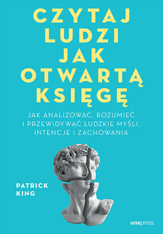 Okładka książki „Czytaj ludzi jak otwartą księgę. Jak analizować, rozumieć i przewidywać ludzkie myśli, intencje i zachowania”