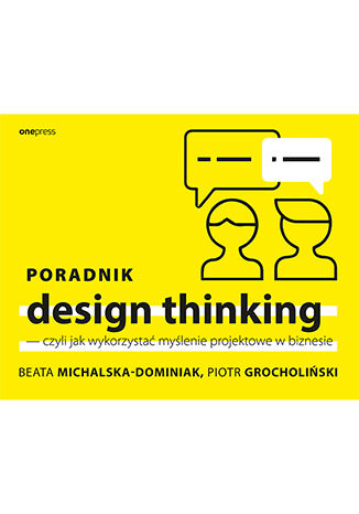 Okładka książki „Poradnik design thinking - czyli jak wykorzystać myślenie projektowe w biznesie”