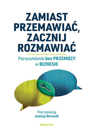 Okładka książki „Zamiast przemawiać, zacznij rozmawiać. Porozumienie bez Przemocy w biznesie”