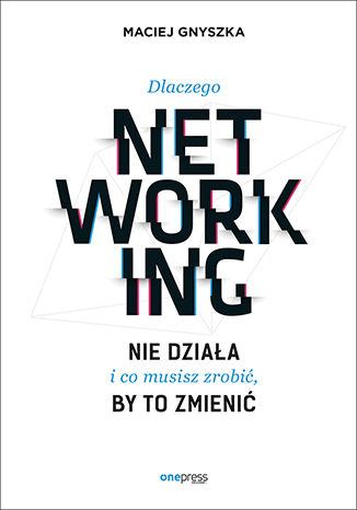 Okładka książki „Dlaczego networking nie działa i co musisz zrobić, by to zmienić”