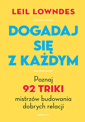 Okładka książki „Dogadaj się z każdym. Poznaj 92 triki mistrzów budowania dobrych relacji”