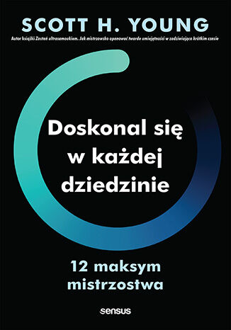 Okładka książki „Doskonal się w każdej dziedzinie. 12 maksym mistrzostwa”
