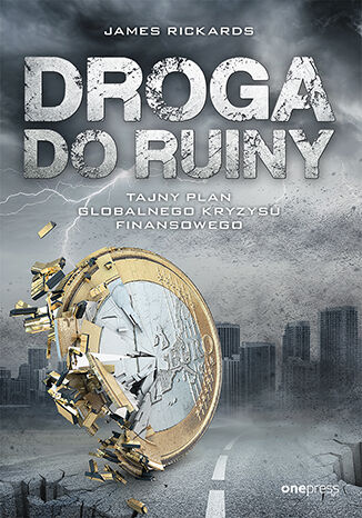 Okładka książki „Droga do ruiny. Tajny plan globalnego kryzysu finansowego”