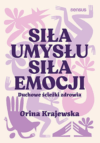 Okładka książki „Siła umysłu. Siła emocji. Duchowe ścieżki zdrowia”