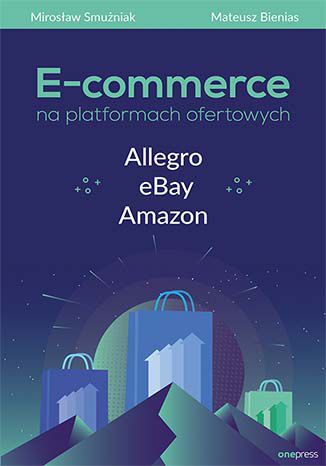 Okładka książki „E-commerce na platformach ofertowych Allegro, eBay, Amazon”