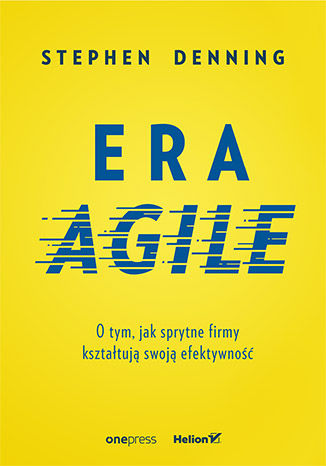 Okładka książki „Era Agile. O tym, jak sprytne firmy kształtują swoją efektywność”