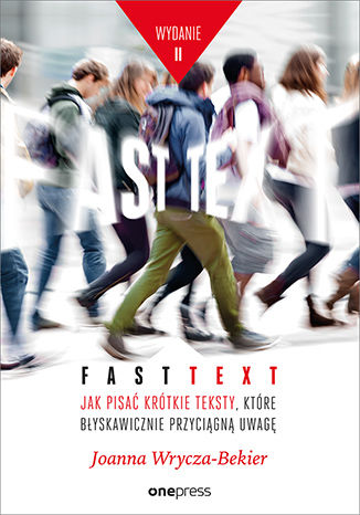 Okładka książki „Fast text. Jak pisać krótkie teksty, które błyskawicznie przyciągną uwagę. Wydanie 2”