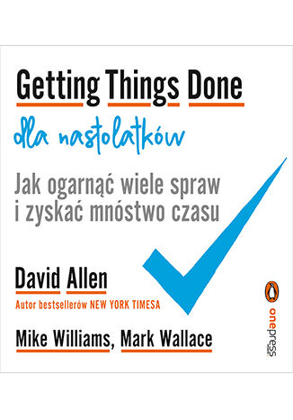 Okładka książki „Getting Things Done dla nastolatków. Jak ogarnąć wiele spraw i zyskać mnóstwo czasu”