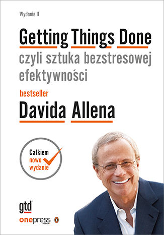 Okładka książki „Getting Things Done, czyli sztuka bezstresowej efektywności. Wydanie II (oprawa twarda)”