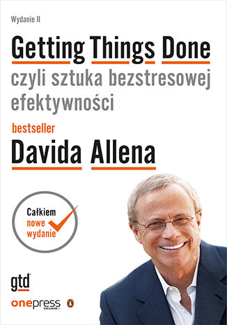 Okładka książki „Getting Things Done, czyli sztuka bezstresowej efektywności. Wydanie II”