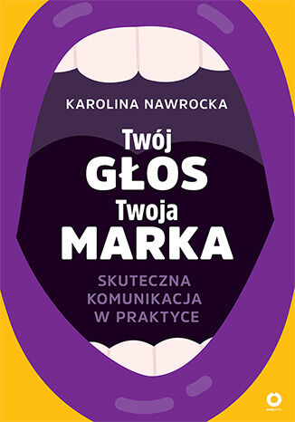 Okładka książki „Twój głos - Twoja marka. Skuteczna komunikacja w praktyce”