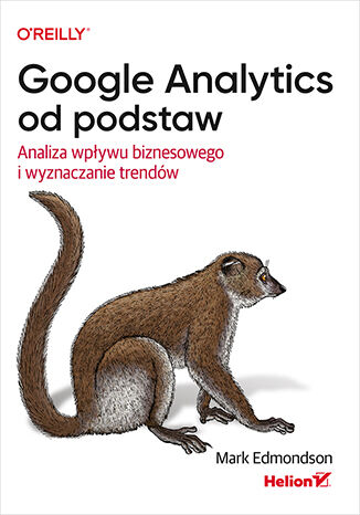 Okładka książki „Google Analytics od podstaw. Analiza wpływu biznesowego i wyznaczanie trendów”
