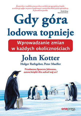 Okładka książki „Gdy góra lodowa topnieje. Wprowadzanie zmian w każdych okolicznościach”
