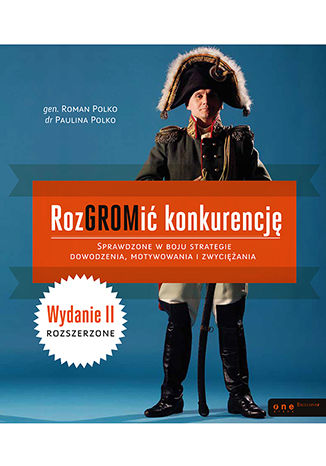 Okładka książki „RozGROMić konkurencję. Sprawdzone w boju strategie dowodzenia, motywowania i zwyciężania. Wydanie II rozszerzone”