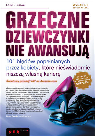 Okładka książki „Grzeczne dziewczynki nie awansują. 101 błędów popełnianych przez kobiety, które nieświadomie niszczą własną karierę. Wydanie II”