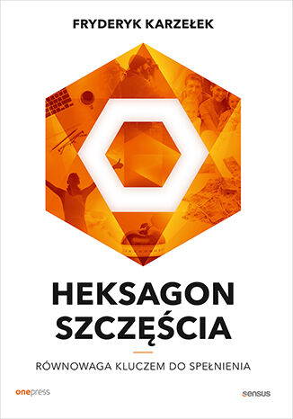 Okładka książki „Heksagon szczęścia. Równowaga kluczem do spełnienia”