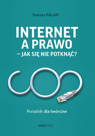 Okładka książki „Internet a prawo - jak się nie potknąć? Poradnik dla twórców”
