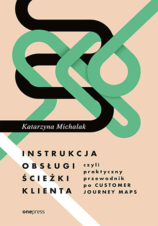 Okładka książki „Instrukcja obsługi ścieżki klienta, czyli praktyczny przewodnik po Customer Journey Maps”