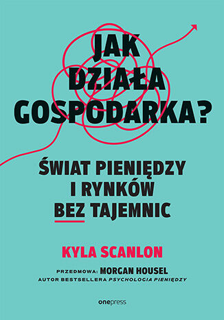 Okładka książki „Jak działa gospodarka? Świat pieniędzy i rynków bez tajemnic”